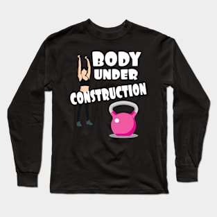 Body Under Construction Motivational Fitness Workout Long Sleeve T-Shirt